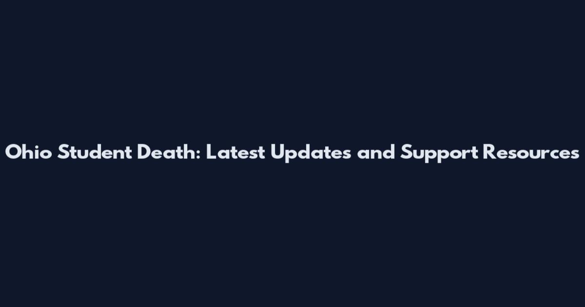 Ohio Student Death: Latest Updates and Support Resources