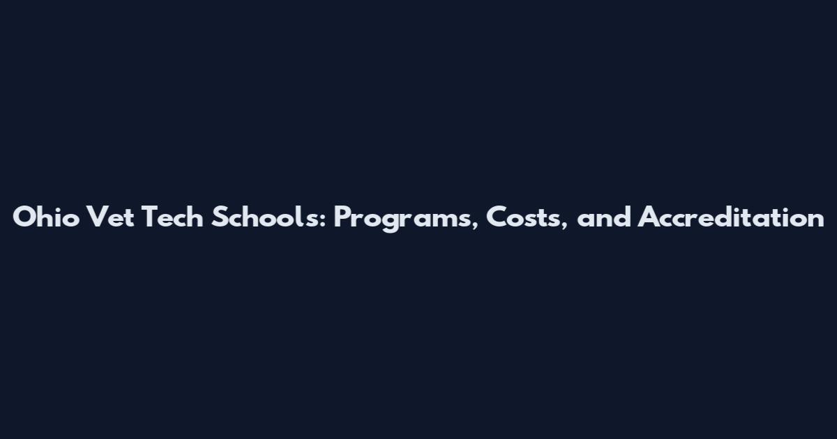Ohio Vet Tech Schools: Programs, Costs, and Accreditation