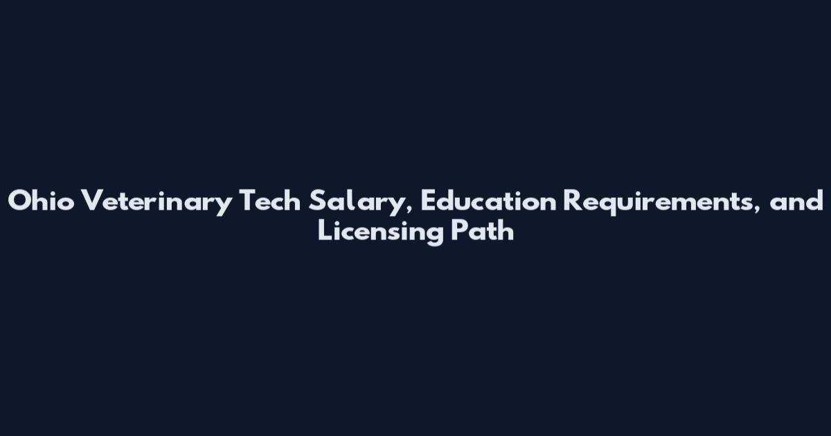 Ohio Veterinary Tech Salary, Education Requirements, and Licensing Path