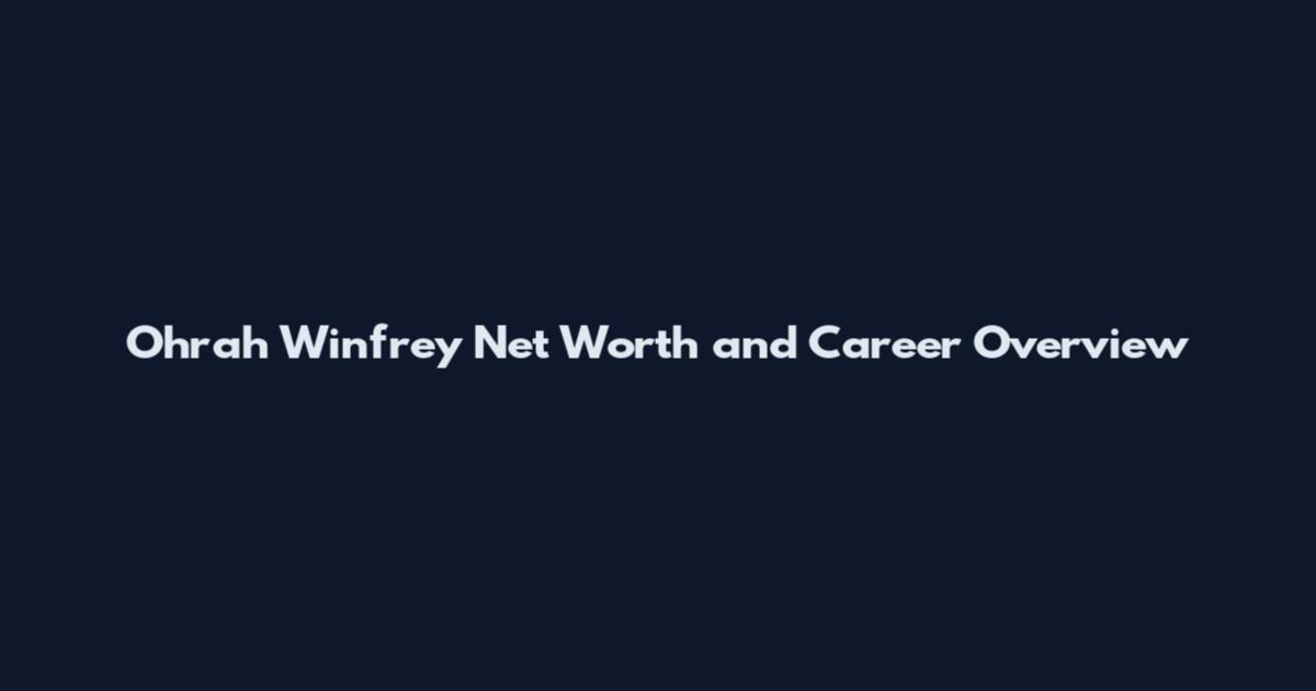 Ohrah Winfrey Net Worth and Career Overview