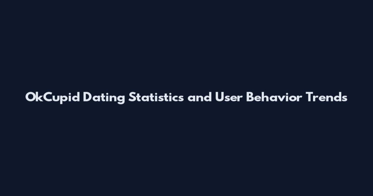 OkCupid Dating Statistics and User Behavior Trends