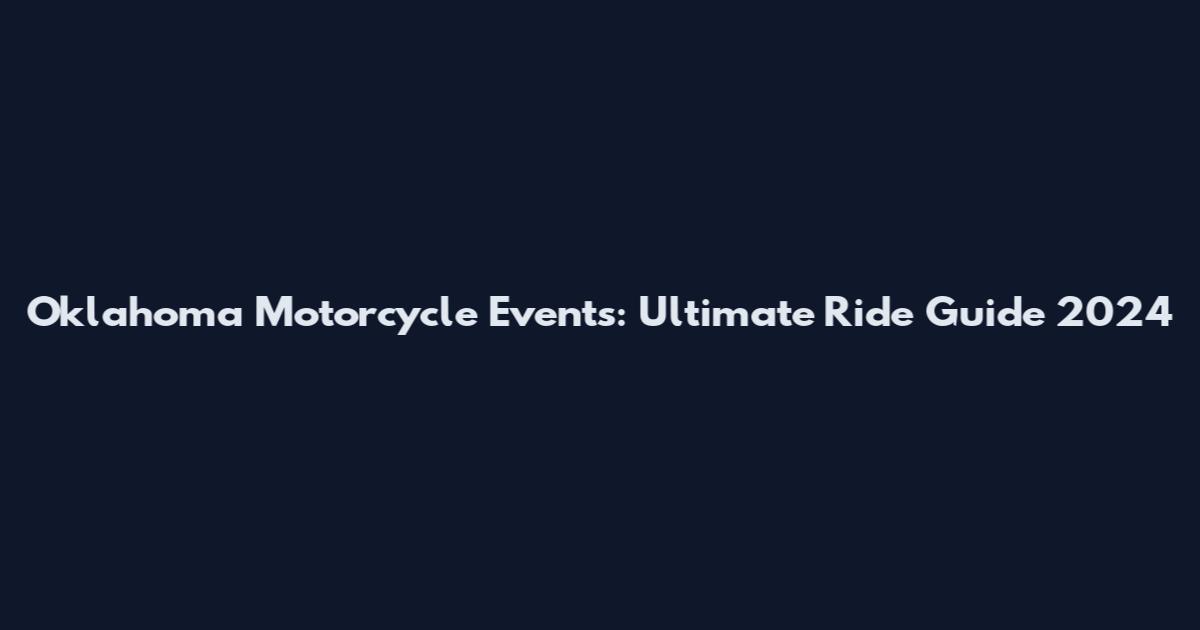 Oklahoma Motorcycle Events: Ultimate Ride Guide 2024