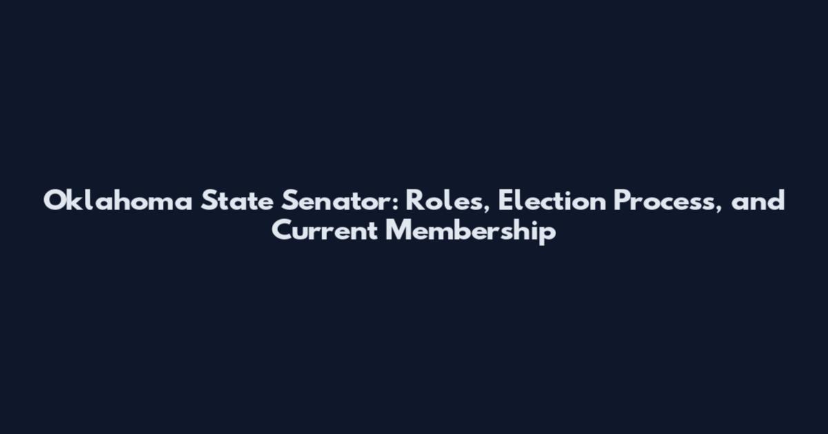Oklahoma State Senator: Roles, Election Process, and Current Membership