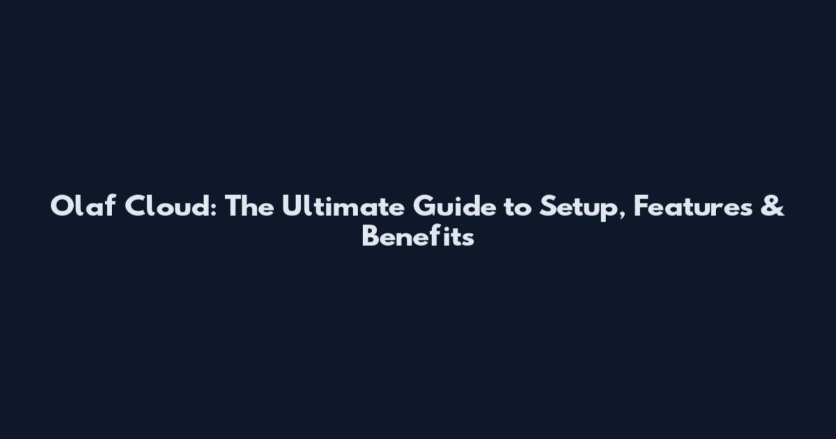 Olaf Cloud: The Ultimate Guide to Setup, Features & Benefits