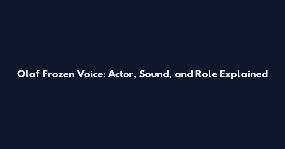 Olaf Frozen Voice: Actor, Sound, and Role Explained