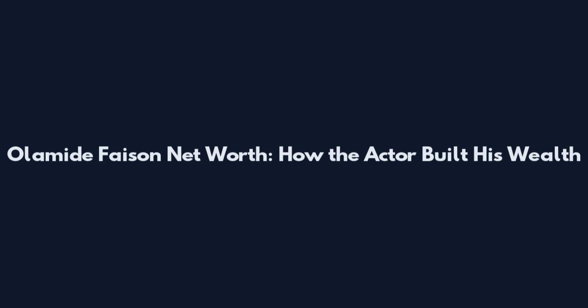 Olamide Faison Net Worth: How the Actor Built His Wealth