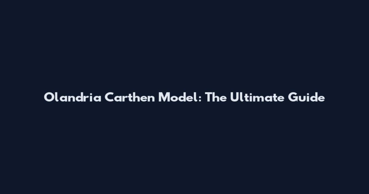 Olandria Carthen Model: The Ultimate Guide