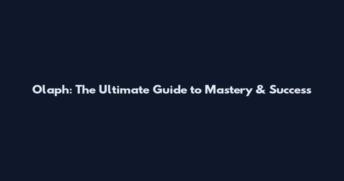 Olaph: The Ultimate Guide to Mastery & Success