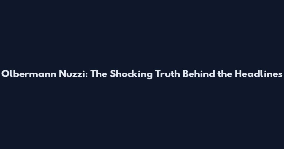 Olbermann Nuzzi: The Shocking Truth Behind the Headlines
