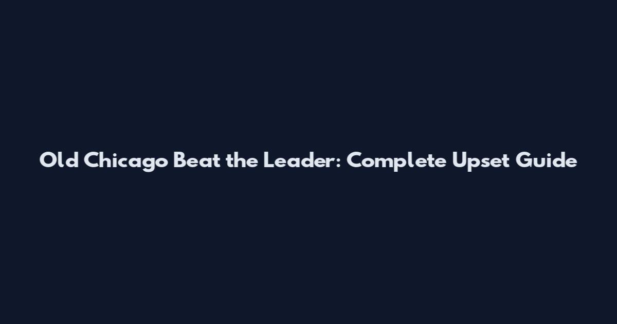 Old Chicago Beat the Leader: Complete Upset Guide