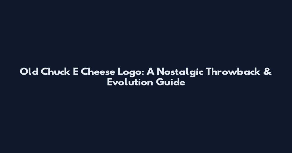 Old Chuck E Cheese Logo: A Nostalgic Throwback & Evolution Guide