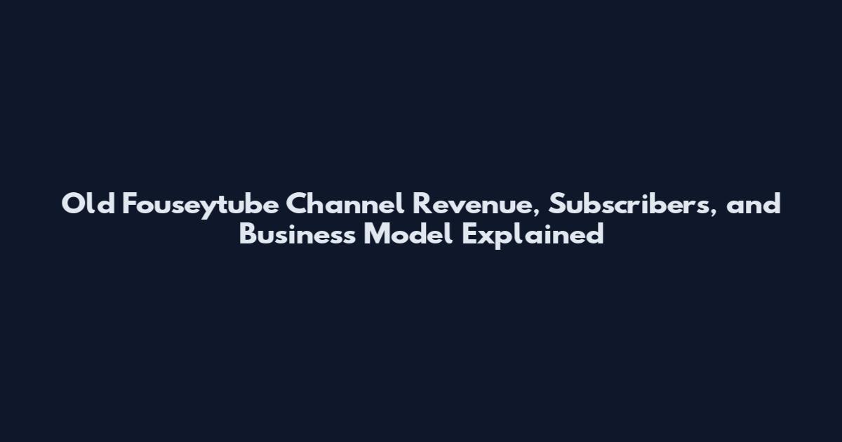 Old Fouseytube Channel Revenue, Subscribers, and Business Model Explained