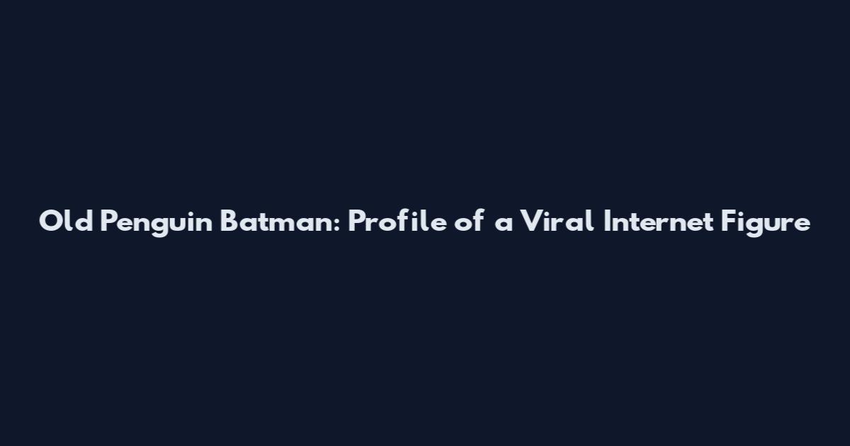Old Penguin Batman: Profile of a Viral Internet Figure