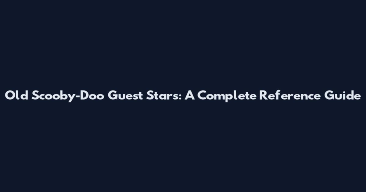 Old Scooby-Doo Guest Stars: A Complete Reference Guide