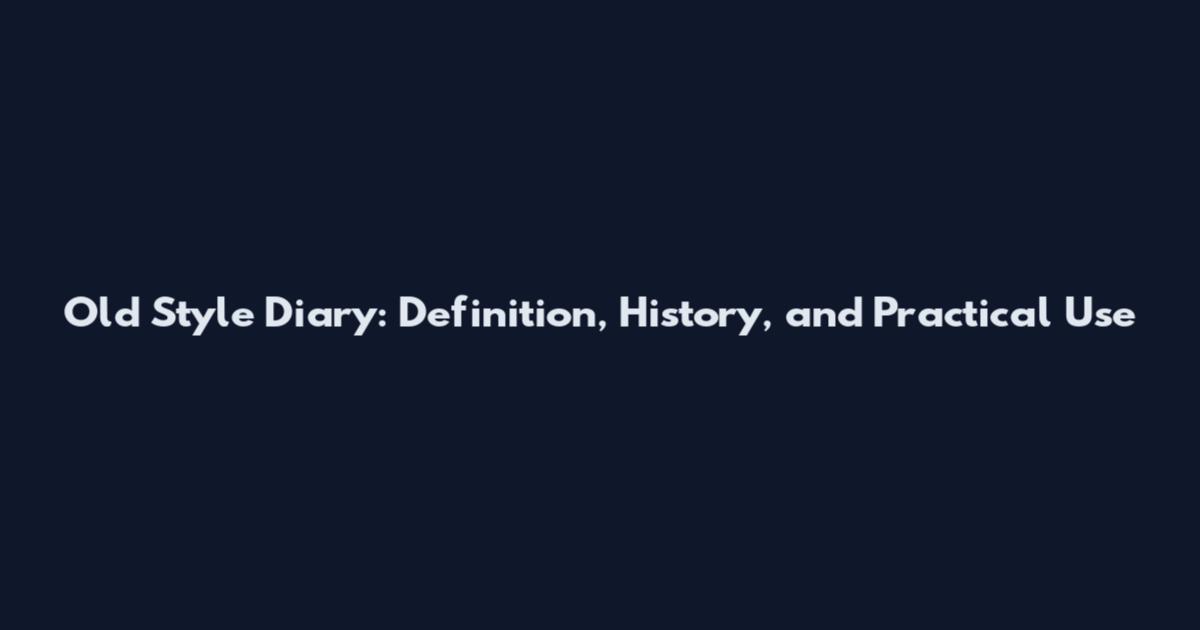 Old Style Diary: Definition, History, and Practical Use