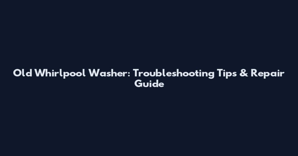 Old Whirlpool Washer: Troubleshooting Tips & Repair Guide