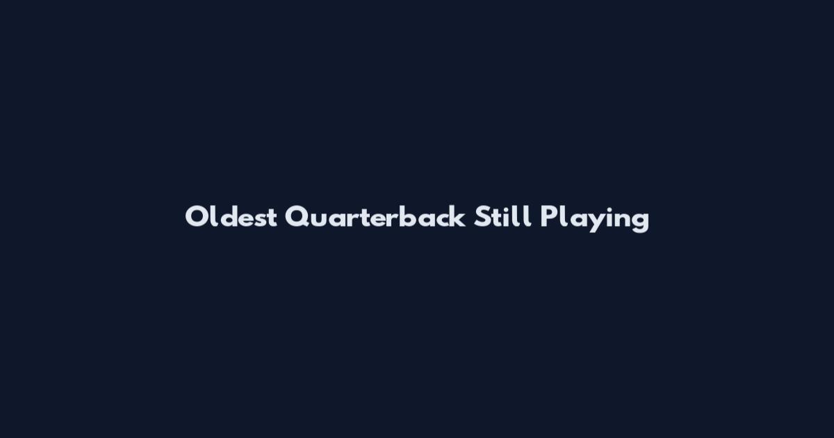 Oldest Quarterback Still Playing