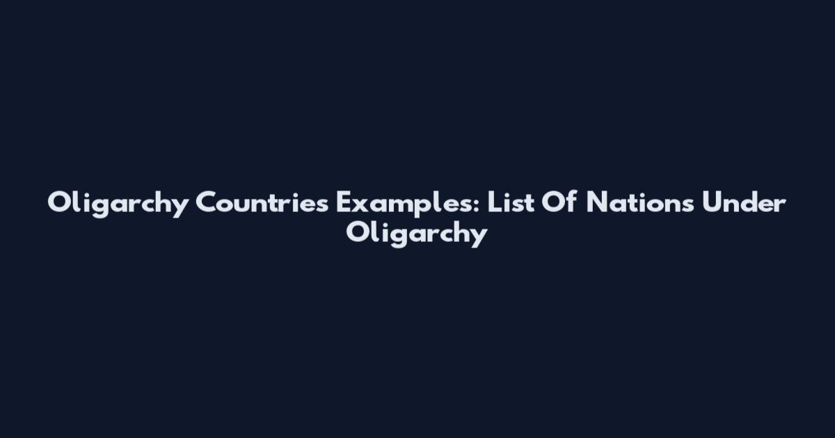 Oligarchy Countries Examples: List Of Nations Under Oligarchy