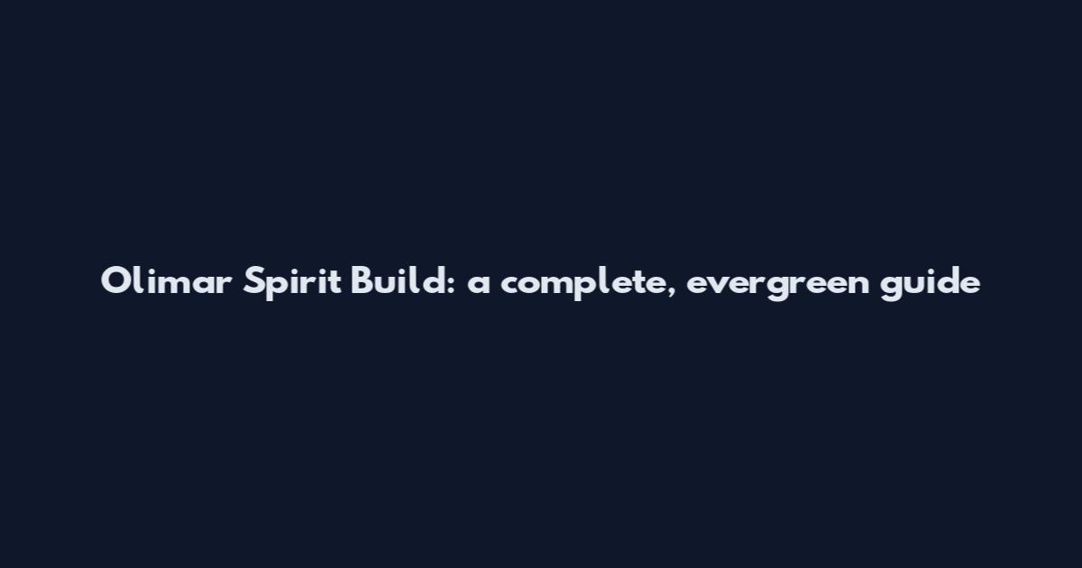 Olimar Spirit Build: a complete, evergreen guide