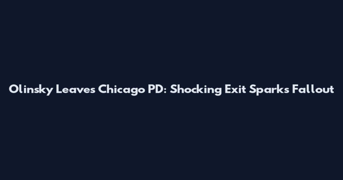 Olinsky Leaves Chicago PD: Shocking Exit Sparks Fallout