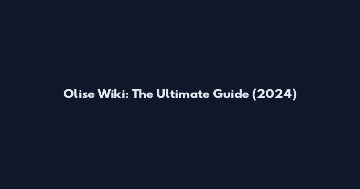 Olise Wiki: The Ultimate Guide (2024)