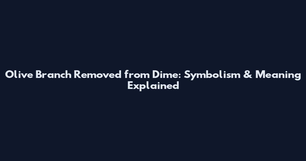 Olive Branch Removed from Dime: Symbolism & Meaning Explained