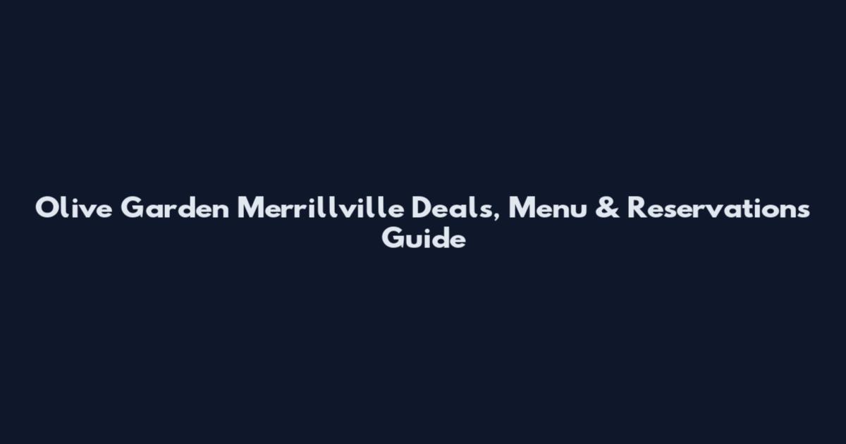 Olive Garden Merrillville Deals, Menu & Reservations Guide