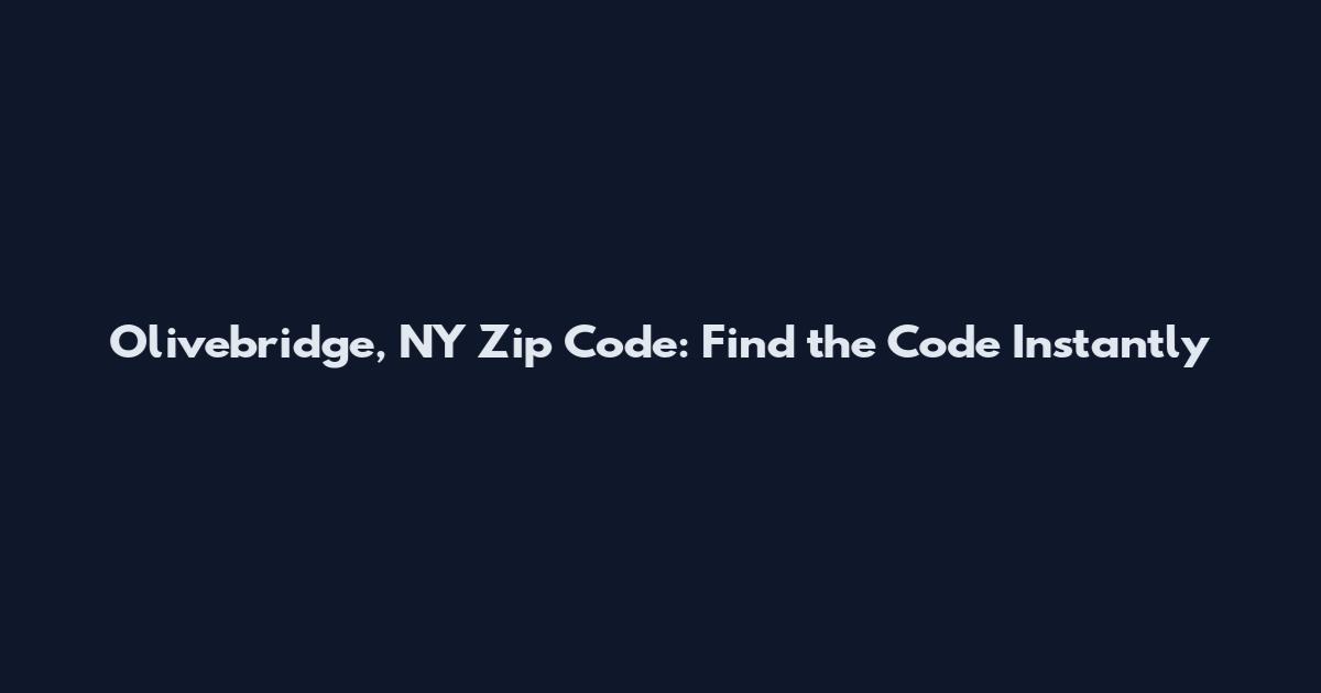 Olivebridge, NY Zip Code: Find the Code Instantly