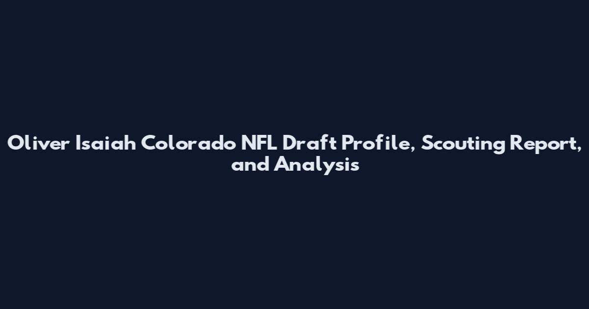 Oliver Isaiah Colorado NFL Draft Profile, Scouting Report, and Analysis