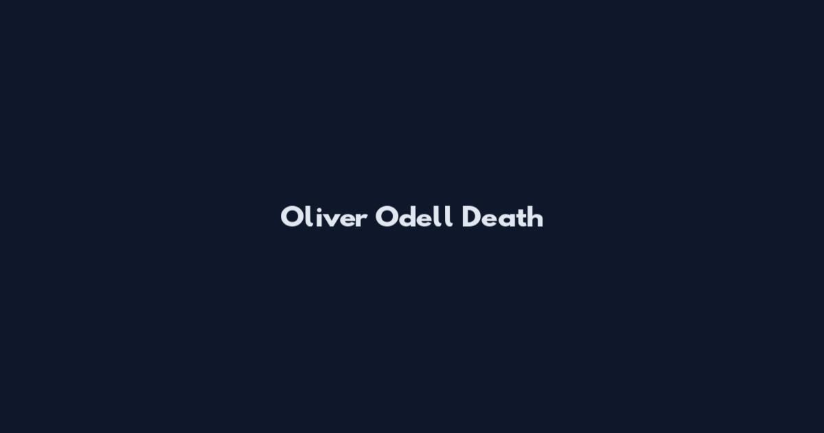 Oliver Odell Death