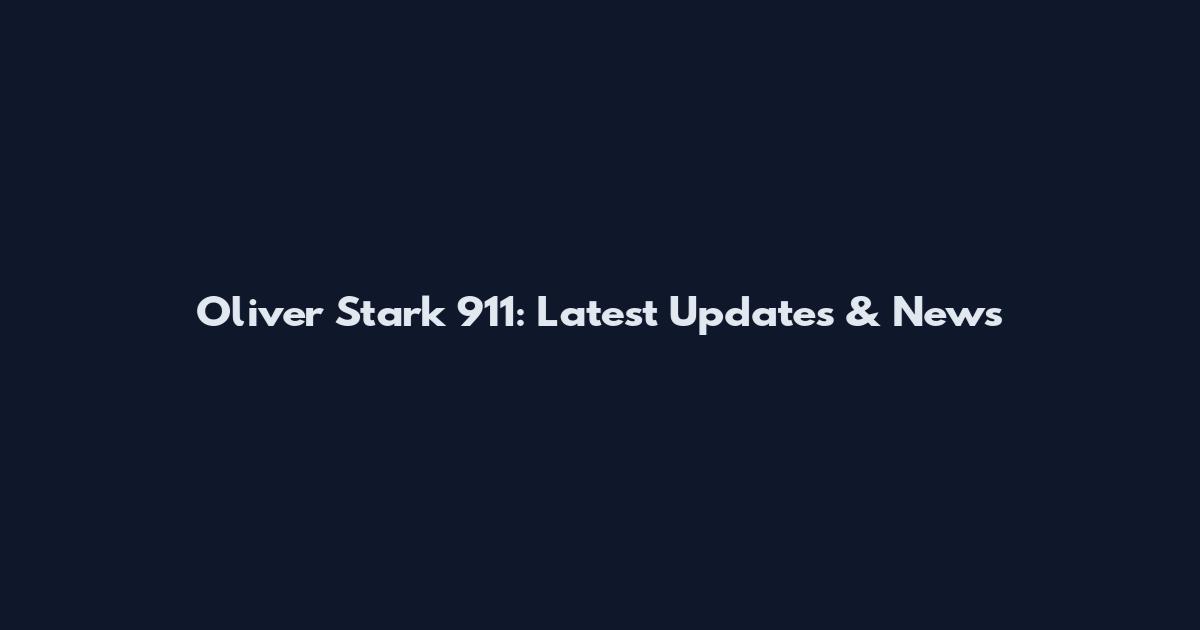 Oliver Stark 911: Latest Updates & News