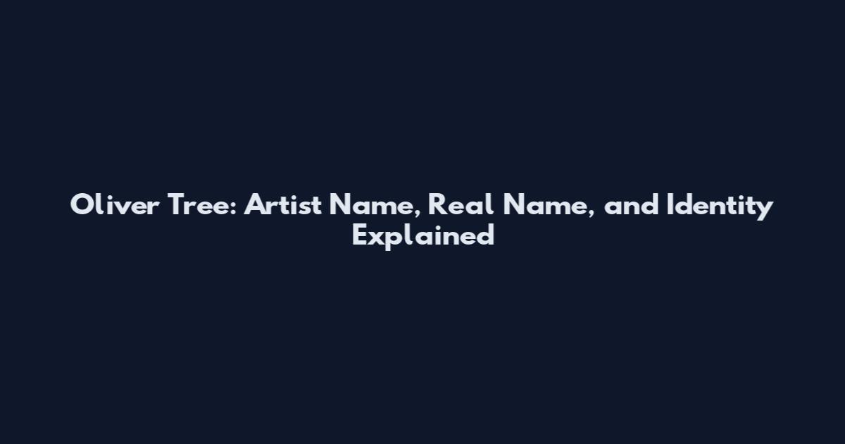 Oliver Tree: Artist Name, Real Name, and Identity Explained