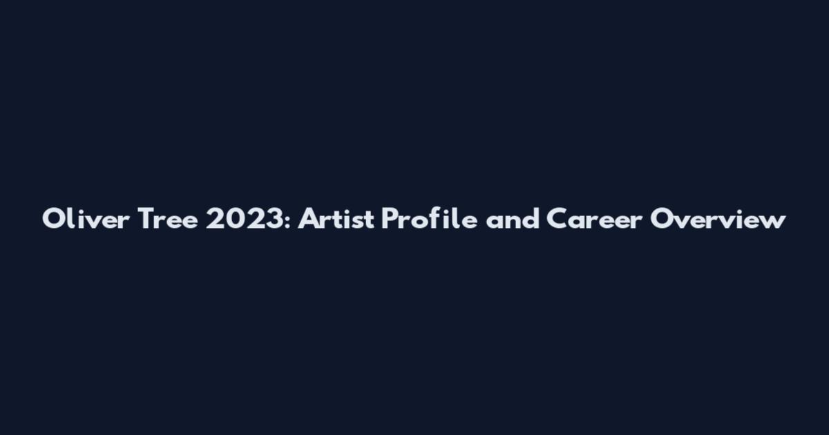 Oliver Tree 2023: Artist Profile and Career Overview