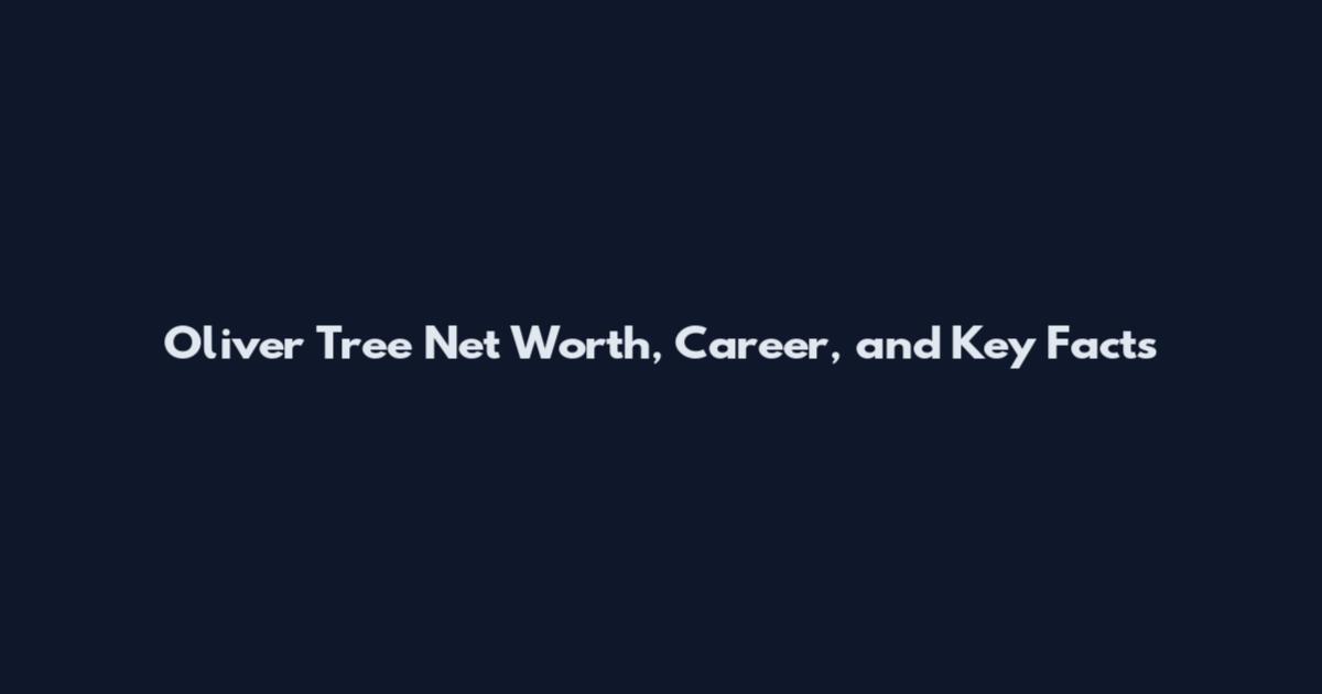 Oliver Tree Net Worth, Career, and Key Facts