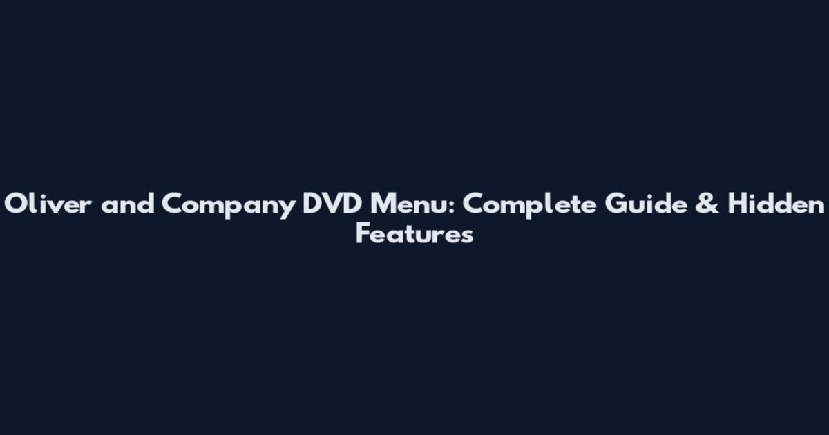 Oliver and Company DVD Menu: Complete Guide & Hidden Features