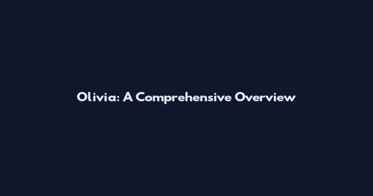 Olivia: A Comprehensive Overview