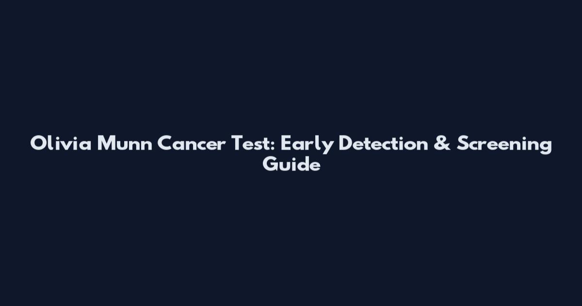 Olivia Munn Cancer Test: Early Detection & Screening Guide