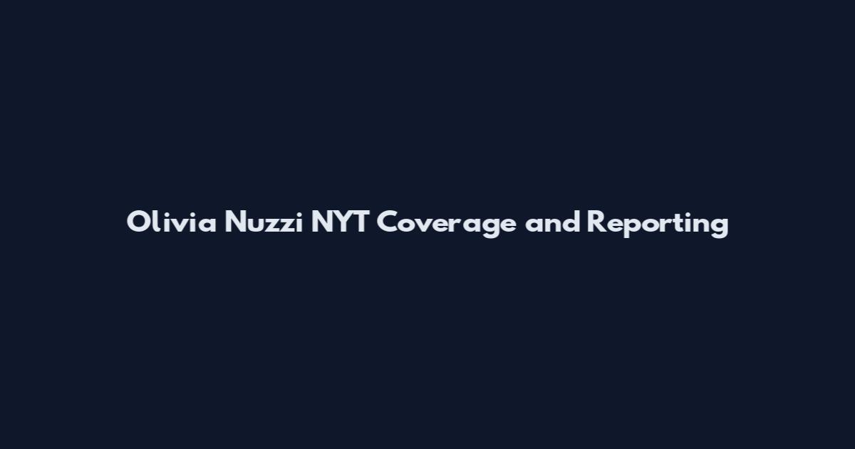 Olivia Nuzzi NYT Coverage and Reporting