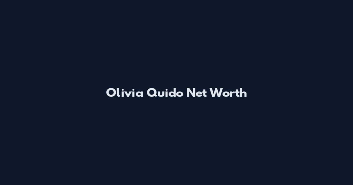Olivia Quido Net Worth