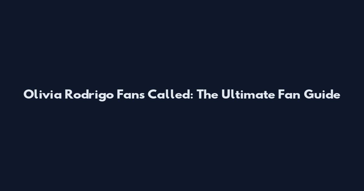 Olivia Rodrigo Fans Called: The Ultimate Fan Guide