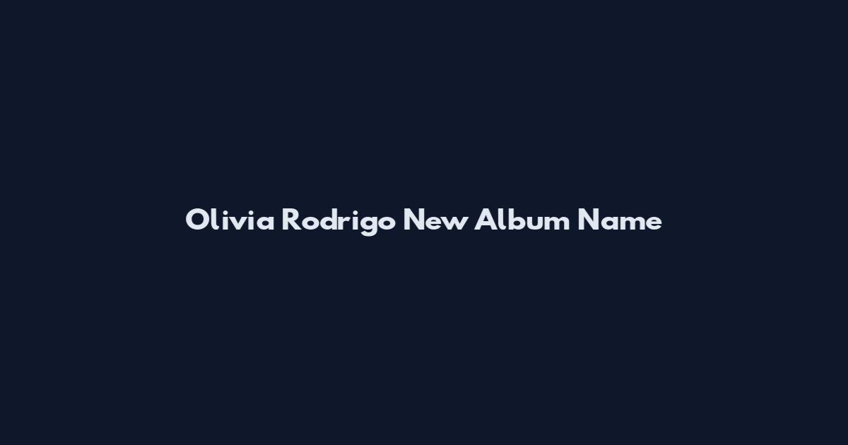 Olivia Rodrigo New Album Name