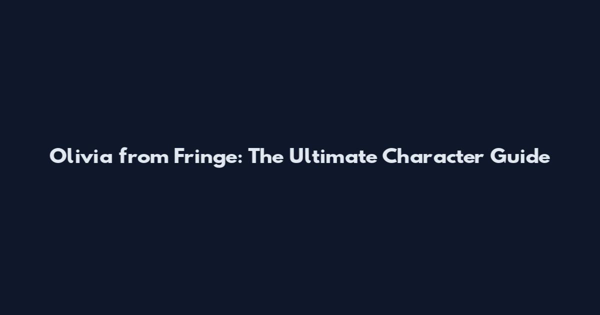 Olivia from Fringe: The Ultimate Character Guide