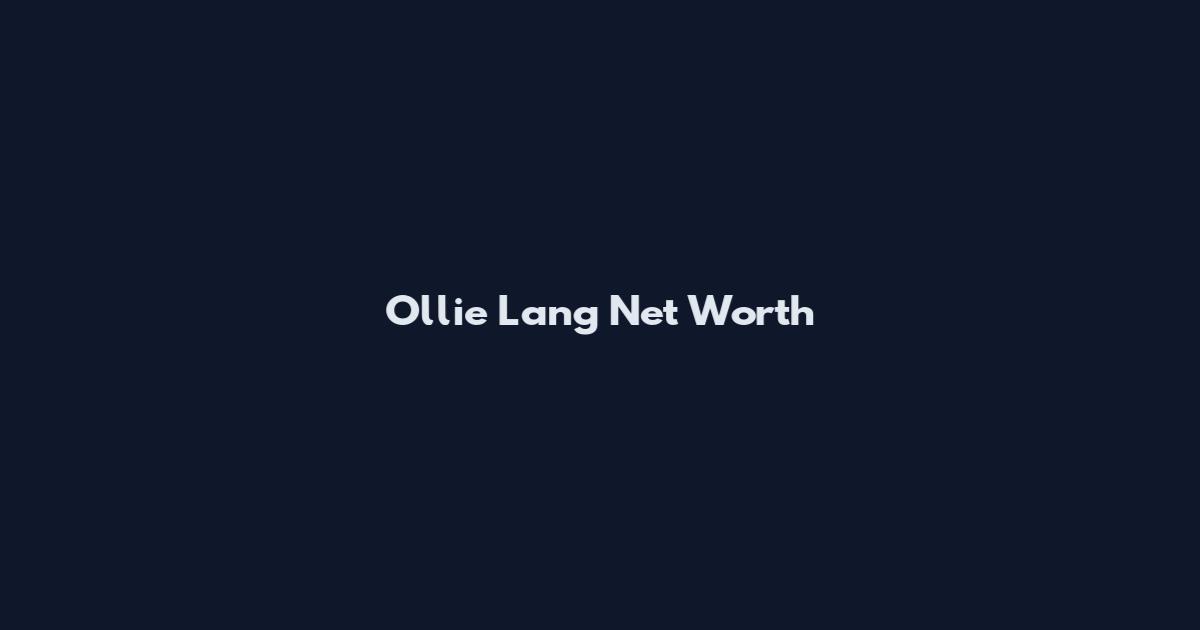 Ollie Lang Net Worth