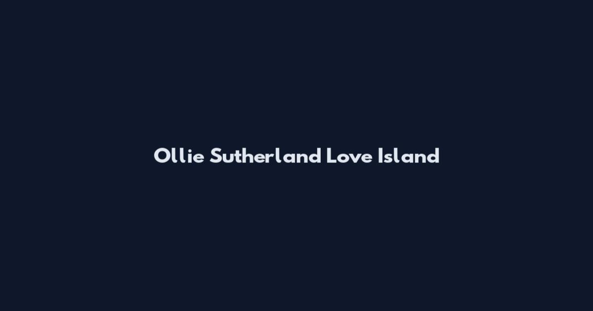 Ollie Sutherland Love Island