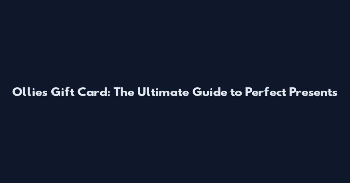 Ollies Gift Card: The Ultimate Guide to Perfect Presents