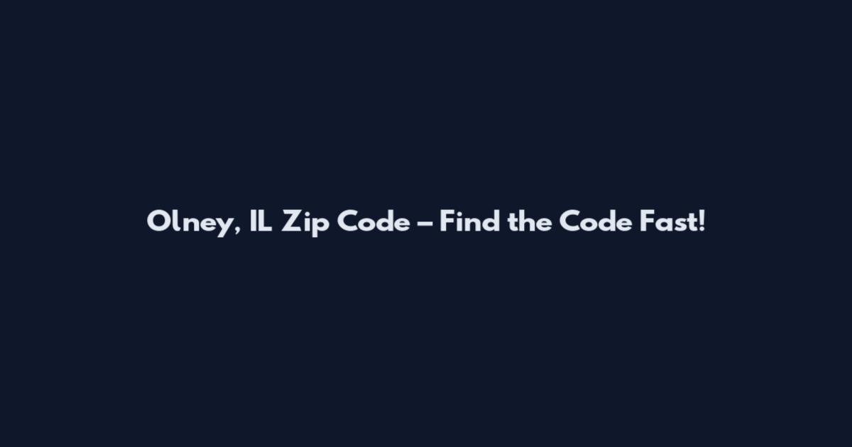 Olney, IL Zip Code – Find the Code Fast!