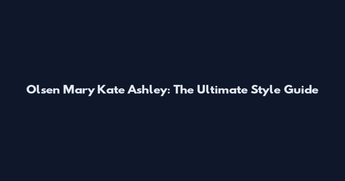 Olsen Mary Kate Ashley: The Ultimate Style Guide