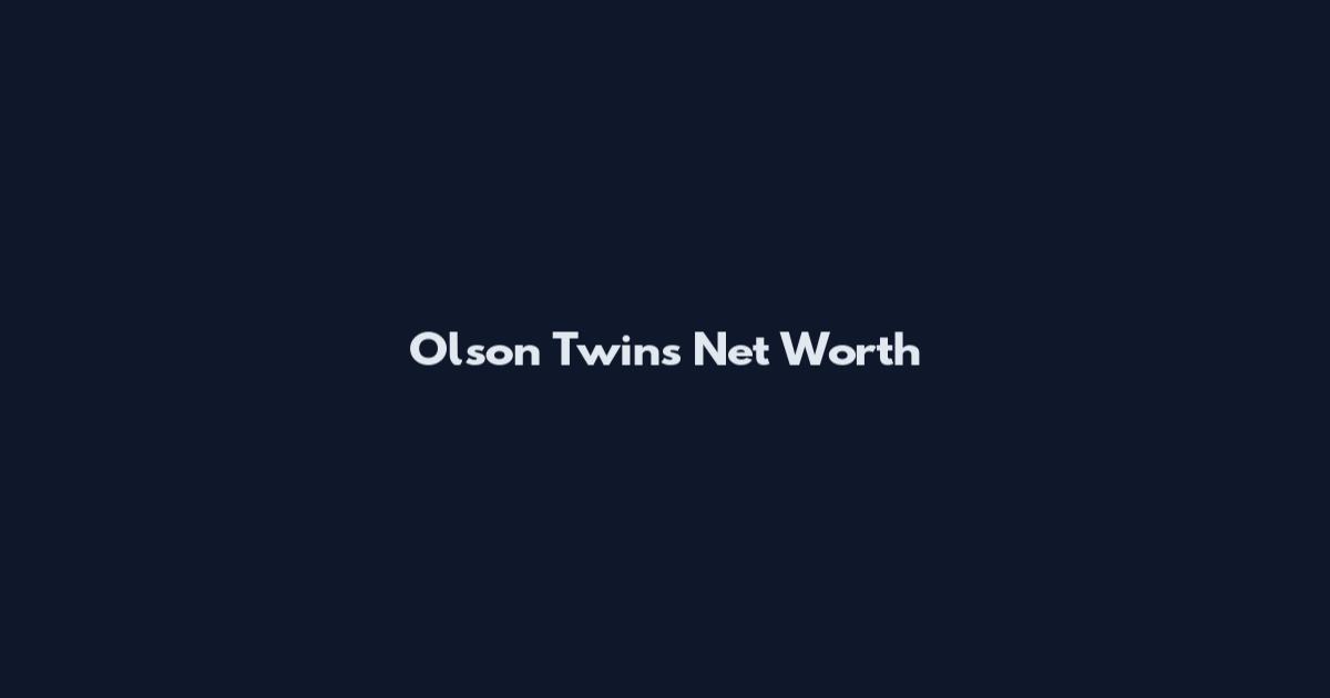 Olson Twins Net Worth