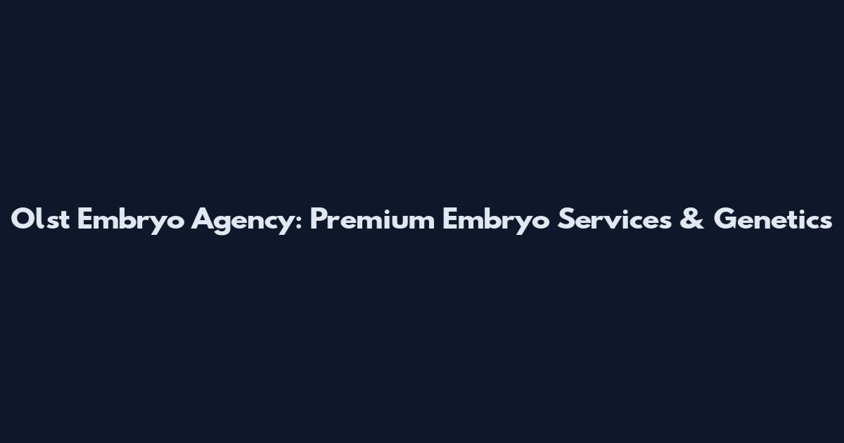 Olst Embryo Agency: Premium Embryo Services & Genetics