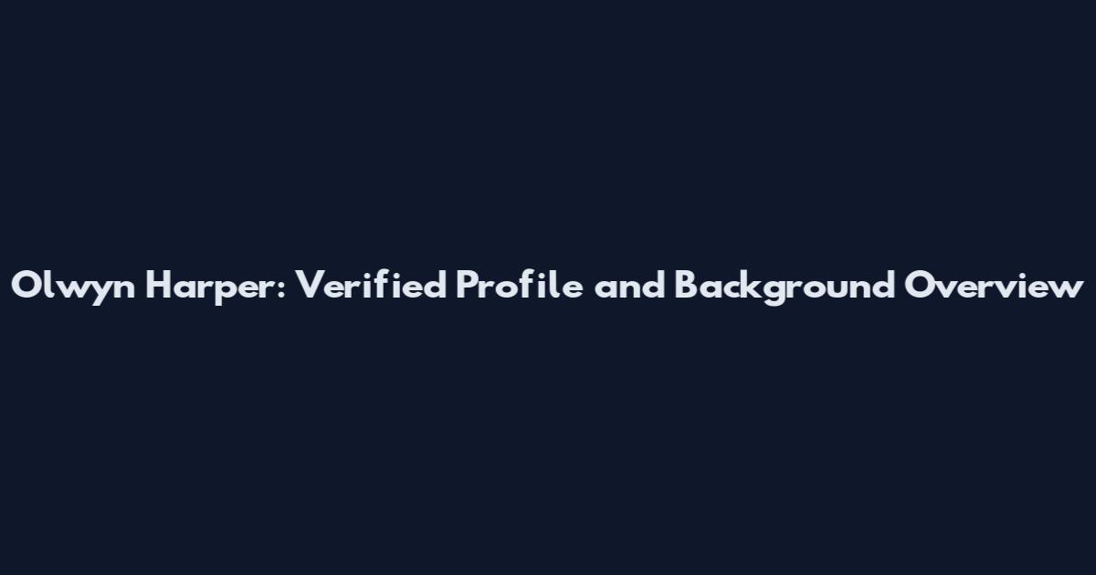 Olwyn Harper: Verified Profile and Background Overview